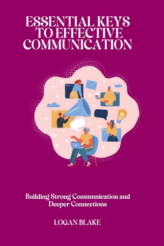 Essential Keys to Effective Communication Building Strong Communication and Deeper Connections
