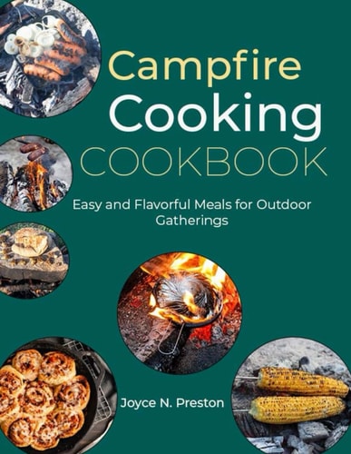 Campfire Cooking Cookbook Easy and Flavorful Meals for Outdoor Gatherings