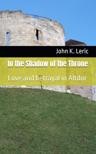 In the Shadow of the Throne Love and Betrayal in Altdor