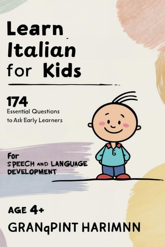 Learn Italian for Kids 174 Comic Inspired Questions to Ask Early Learners for Bilingual Speech Therapy and Language Development Italian - English Version Age +
