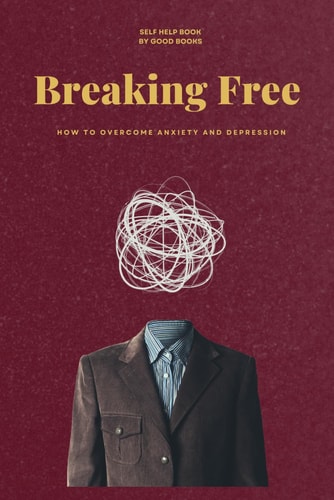 BREAKING FREE How to Overcome Anxiety and Depression