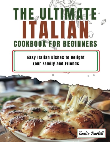 Italian Cookbook for Beginners Easy Italian Dishes to Delight Your Family and Friends