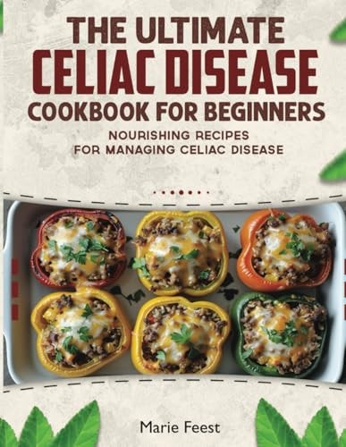 The Ultimate Celiac Disease Cookbook Nourishing Recipes for Managing Celiac Disease