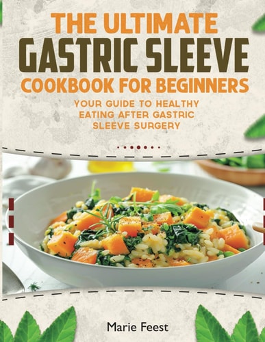 The Ultimate Gastric Sleeve Cookbook Your Guide To Healthy Eating After Gastric Sleeve Surgery