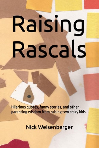 Raising Rascals Hilarious Quotes, Funny Stories, and Other Parenting Wisdom from Raising Two Crazy Kids