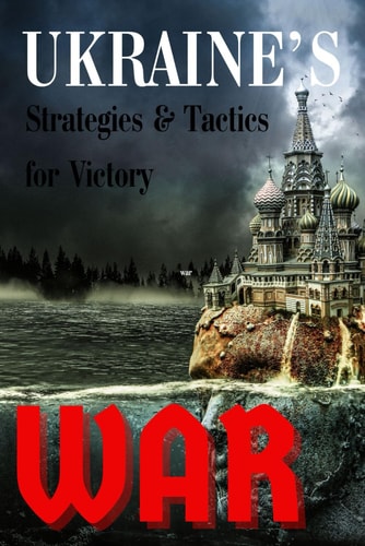 Ukraine's War Strategies & Tactics for Victory