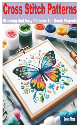 Cross Stitch Patterns Stunning and Easy Patterns for Quick Projects