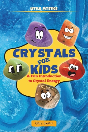 Crystals for Kids A Fun Introduction to Crystal Energy