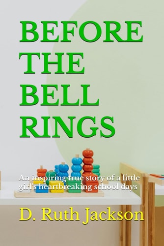 Before the Bell Rings An Inspiring True Story of a Little Girl's Heartbreaking School Days