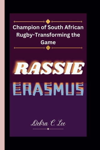 Rassie Erasmus Champion of South African Rugby-Transforming the Game