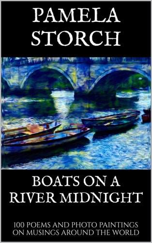 Boats on a River Midnight 100 Poems and Photo Paintings on Musings Around the World