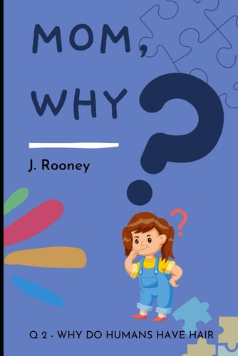 Mom, Why? Q2 - Why Do Humans Have Hairs?