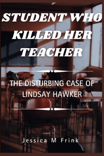 Student Who Killed Her Teacher The Disturbing Case Of Lindsay Hawker