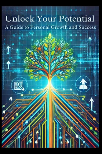 Unlock Your Potential A Guide to Personal Growth and Success: Micro Book
