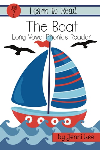 The Boat A Learn to Read Long Vowel Phonics Book for Young Readers: Level 2 Easy Phonics for Ages 3-8