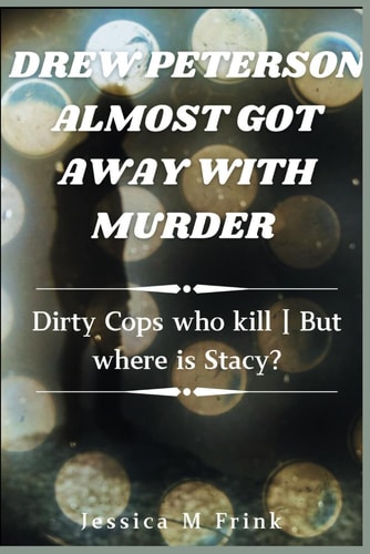 Drew Peterson Almost Got Away with Murder Dirty Cops Who Kill But Where Is Stacy?