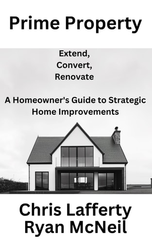 Prime Property Extend, Convert, Renovate - A Homeowner's Guide to Strategic Home Improvements