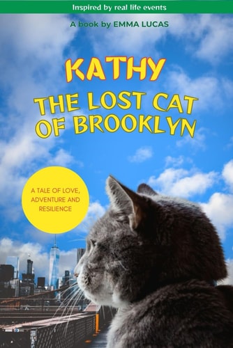 Kathy the Lost Cat of Brooklyn A Tale of Love, Adventure & Resilience