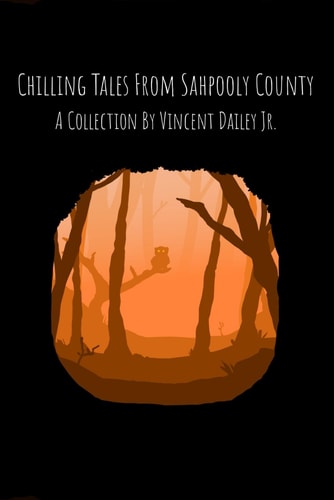 Chilling Tales From Sahpooly County A Collection By Vincent Dailey Jr.