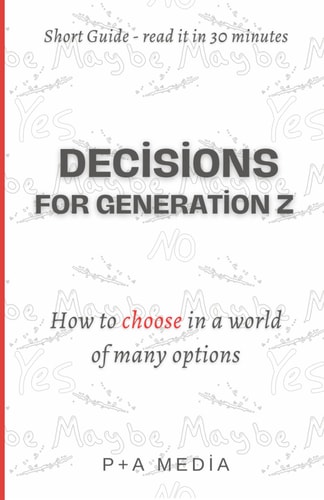 Decisions for Generation Z How to Choose in a World of Many Options
