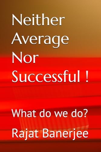 Neither Average Nor Successful ! What Do We Do?