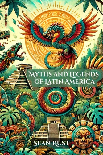 Myths and Legends of Latin America