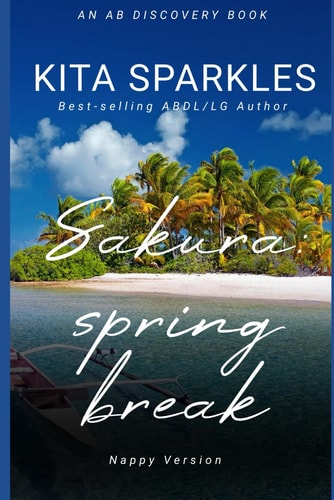 Sakura Spring Break (Nappy Version): An ABDL/Nappy Story