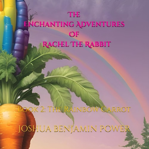 The Enchanting Adventures of Rachel the Rabbit Book 2: The Rainbow Carrot