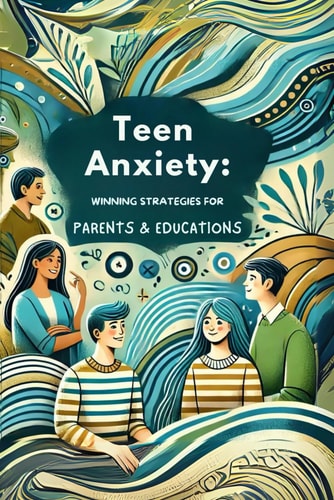 Teen Anxiety Winning Strategies for Parents and Educators: How to Recognize and Address Anxiety in Adolescents with Practical Tips for a Peaceful Life - Micro Book
