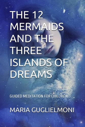 The 12 Mermaids and the Three Islands of Dreams Guided Meditation for Children
