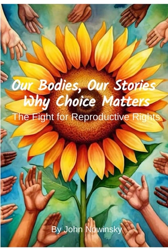 Our Bodies, Our Stories Why Choice Matters: The Fight for Reproductive Rights