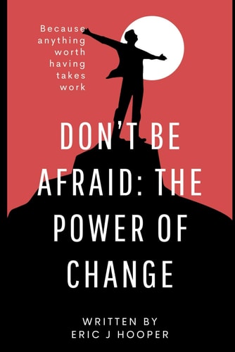 "Don't Be Afraid The Power of Change"