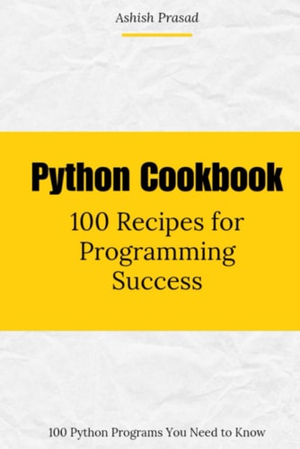 Python Cookbook 100 Recipes for Programming