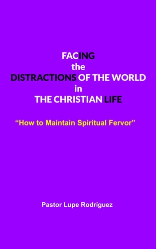 "Facing the Distractions of the World in the Christian Life" "How to Maintain Spiritual Fervor"
