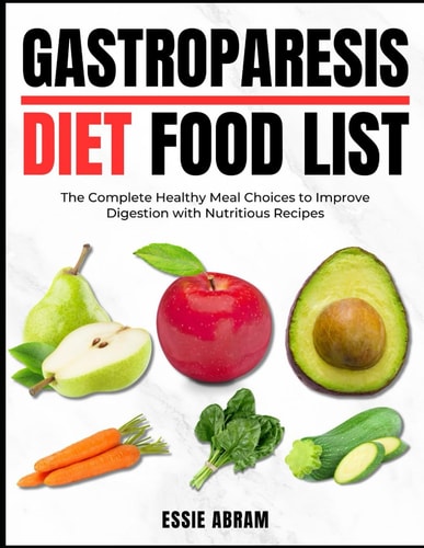 Gastroparesis Diet Food List The Complete Healthy Meal Choices to Improve Digestion with Nutritious Recipes
