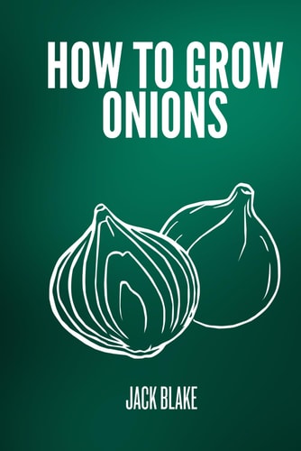 How to Grow Onions