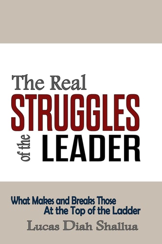 The Real Struggles of the Leader What Makes and Breaks Those at the Top of the Ladder