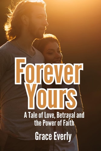 Forever Yours A Tale of Love, Betrayal and the Power of Faith