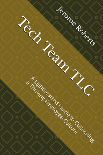 Tech Team TLC A Lighthearted Guide to Cultivating a Thriving Employee Culture