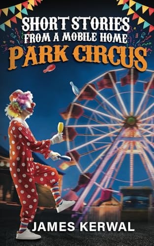 Short Stories from a Mobile Home Park Circus