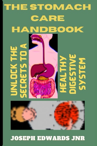 The Stomach Care Handbook Unlock the Secrets to a Healthy Digestive System