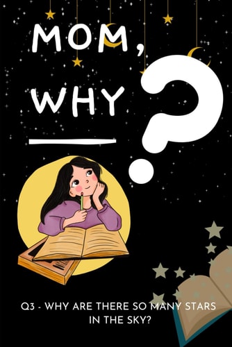 Mom, Why? Q3 - Why are There So Many Stars in the Sky?