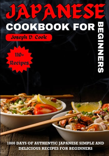 Japanese Cookbook for Beginners 1000 Days of Authentic Japanese Simple and Delicious Recipes for Beginners