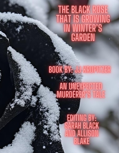 The Black Rose That Is Growing in Winter's Garden An Unexpected Murderer's Tale