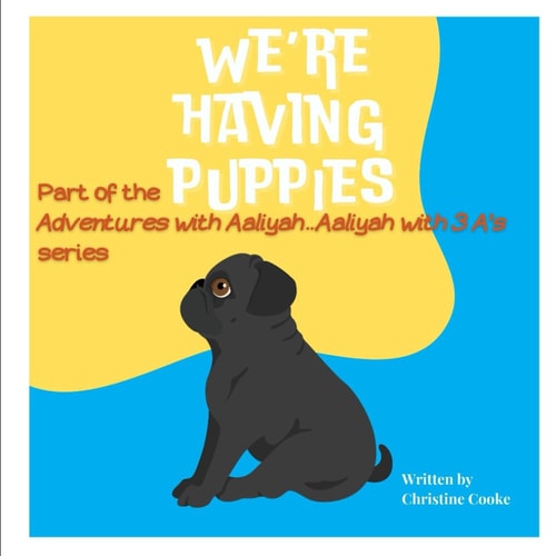 We're Having Puppies Part of the Adventures of Aaliyah...Aaliyah with 3 A's Series