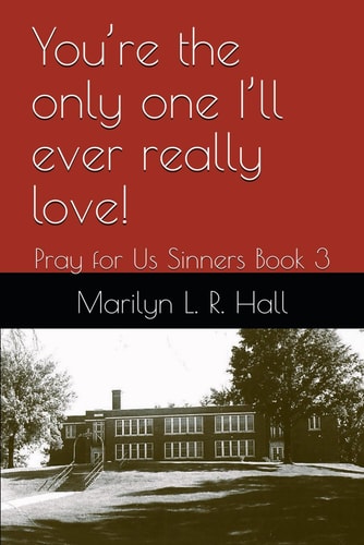 You're the Only One I'll Ever Really Love! Pray for Us Sinners Book 3