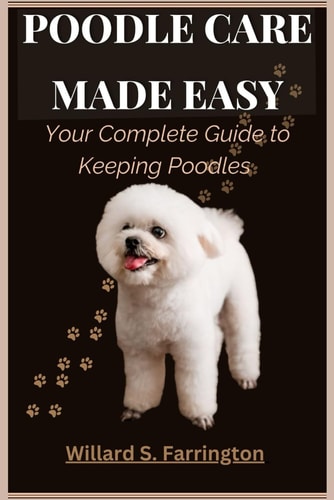 Poodle Care Made Easy Your Complete Guide to Keeping Poodles