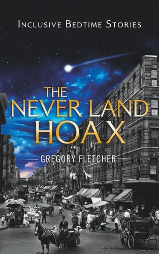 The Never Land Hoax A Novella that Reimagines a Beloved Classic and Pays Tribute to the Extended Family