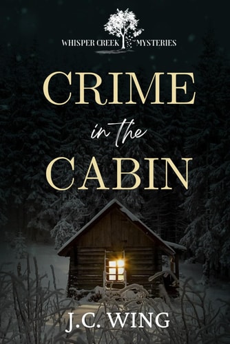 Crime in the Cabin A Whisper Creek Mystery Book Five