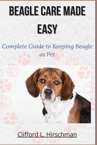 Beagle Care Made Easy Complete Guide to Keeping Beagle as Pet